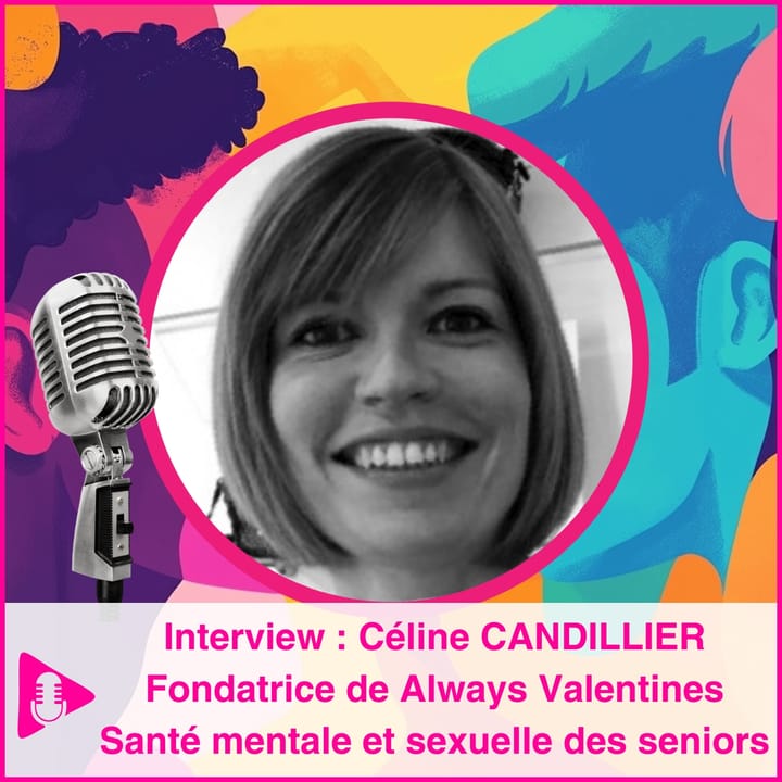 [ Interview ] Céline CANDILLIER, fondatrice de Always Valentines : santé mentale et sexuelle des seniors
